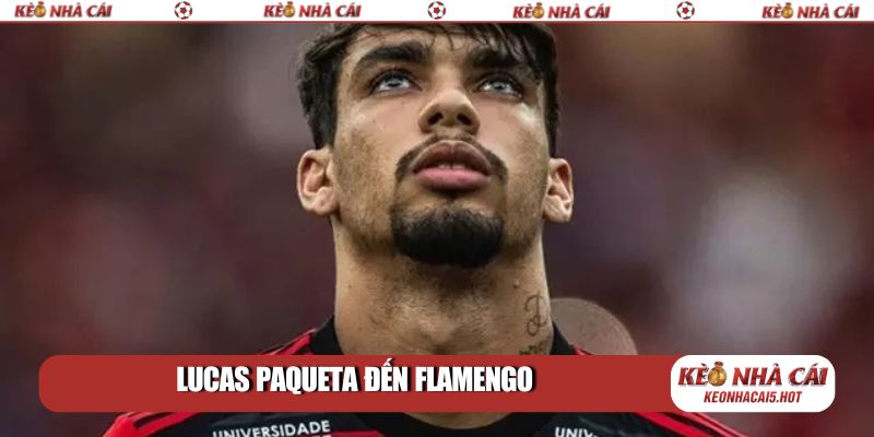 Lucas Paqueta đến Flamengo: Vũ điệu Samba trở lại Maracana