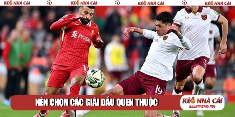 Nên chọn các giải đấu quen thuộc