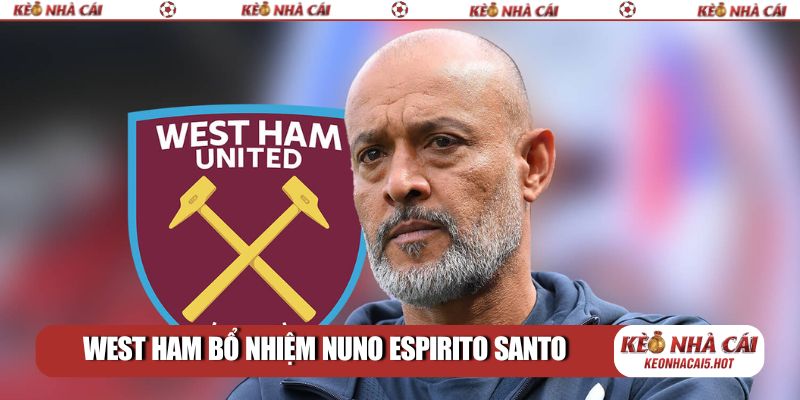 West Ham bổ nhiệm Nuno Espirito Santo: Kỷ nguyên đầy hứa hẹn
